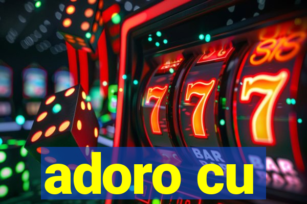 adoro cu